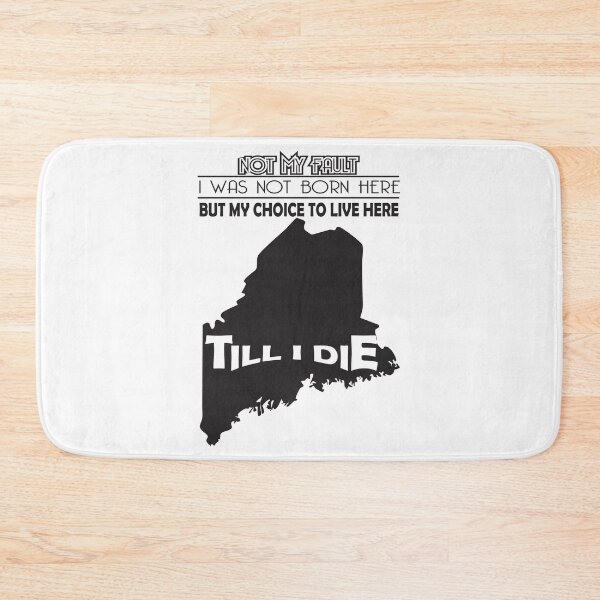 Item preview, Not My Fault I Was Not Born In Maine , But My Choice To Live Here Til I Die designed and sold by AwakenedSoul.