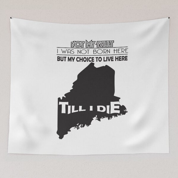 Item preview, Not My Fault I Was Not Born In Maine , But My Choice To Live Here Til I Die designed and sold by AwakenedSoul.