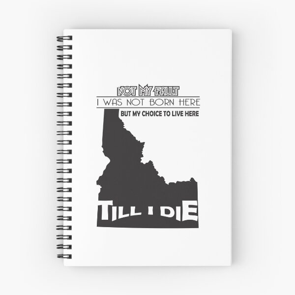 Item preview, Not My Fault I Was Not Born In Idaho, But My Choice To Live Here Til I Die designed and sold by AwakenedSoul.