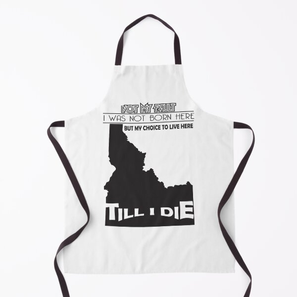 Item preview, Not My Fault I Was Not Born In Idaho, But My Choice To Live Here Til I Die designed and sold by AwakenedSoul.