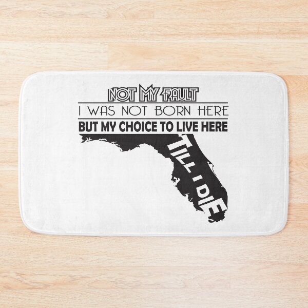 Item preview, Not My Fault I Was Not Born In Florida, But My Choice To Live Here Til I Die designed and sold by AwakenedSoul.