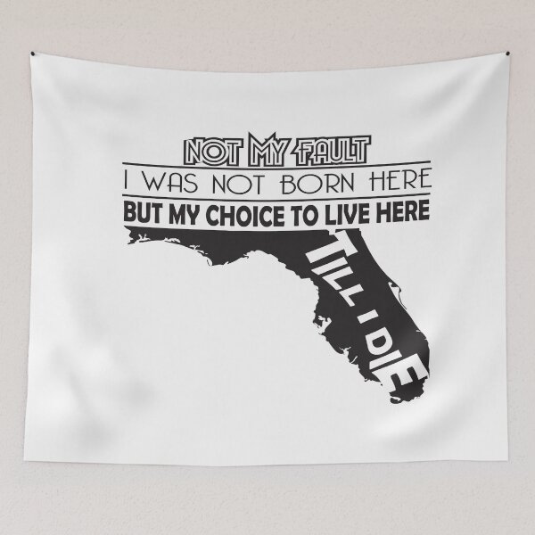 Item preview, Not My Fault I Was Not Born In Florida, But My Choice To Live Here Til I Die designed and sold by AwakenedSoul.