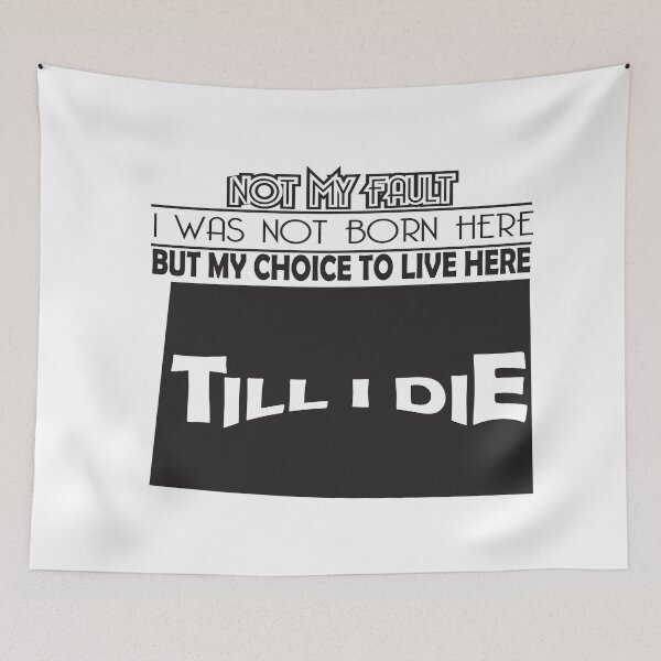 Item preview, Not My Fault I Was Not Born In Colorado, But My Choice To Live Here Til I Die designed and sold by AwakenedSoul.