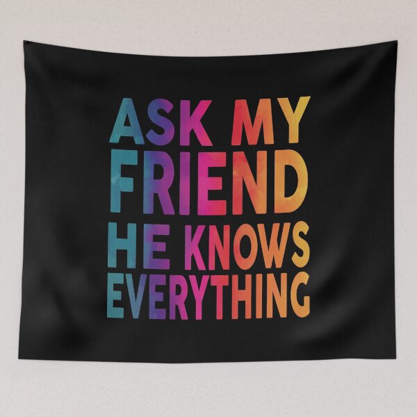 Item preview,  Ask My Friend He Knows Everything Funny designed and sold by YAHIA-14.