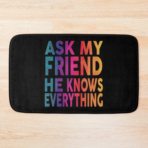 Item preview,  Ask My Friend He Knows Everything Funny designed and sold by YAHIA-14.
