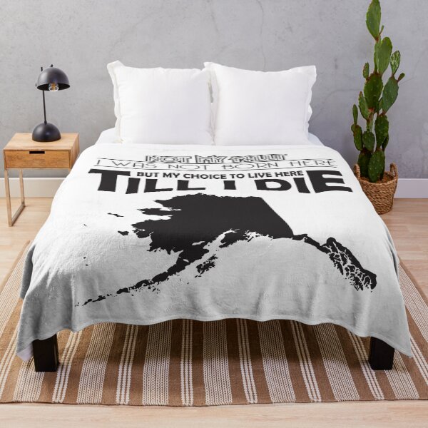 Item preview, Not My Fault I Was Not Born In Alaska , But My Choice To Live Here Til I Die designed and sold by AwakenedSoul.