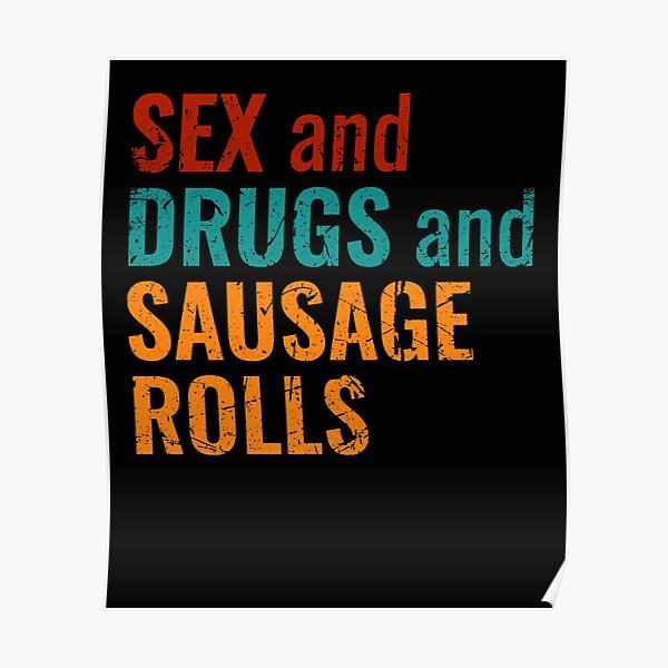 Funny Sex And Drugs And Sausage Rolls Pun Design Poster By Thequester