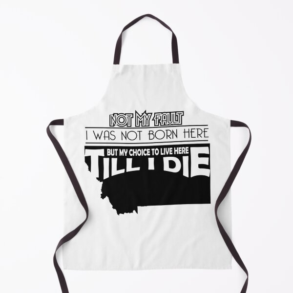 Item preview, Not My Fault I Was Not Born In Montana , But My Choice To Live Here Til I Die designed and sold by AwakenedSoul.