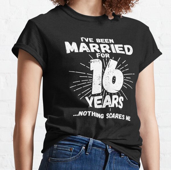 Couples Married 16 Years - Funny 16th Wedding Anniversary Classic T-Shirt