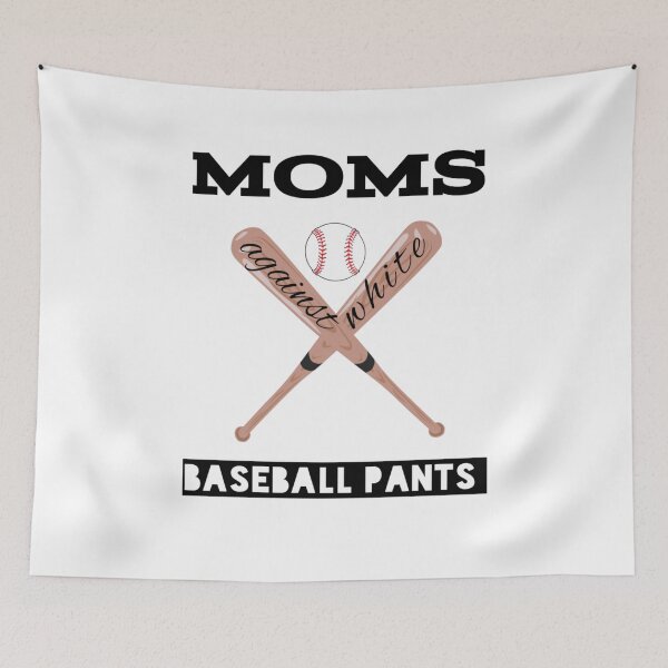 Item preview, Moms against white baseball pants,baseball,mom,moms,moms against white pants,games designed and sold by Yorino.