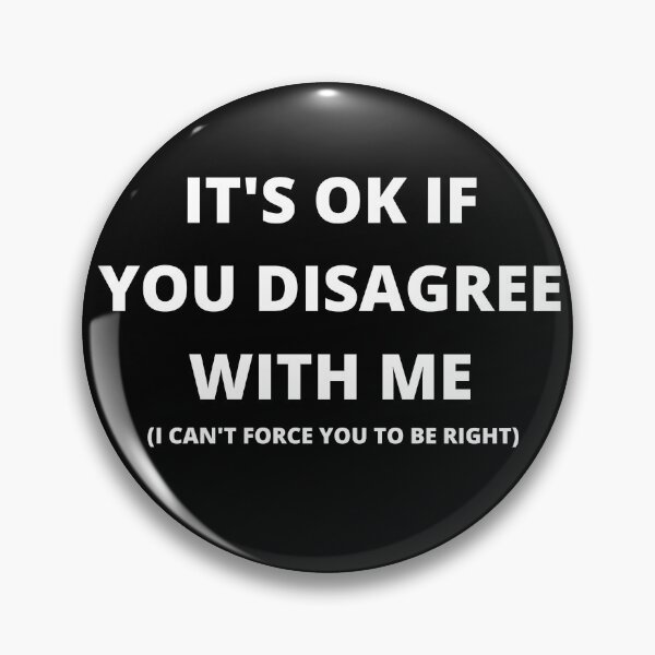 Item preview, It's Ok If You Disagree With Me (I Can't Force You To Be Right) designed and sold by AceKarDesigns.