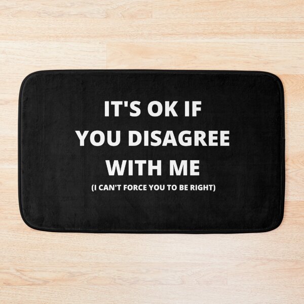 Item preview, It's Ok If You Disagree With Me (I Can't Force You To Be Right) designed and sold by AceKarDesigns.