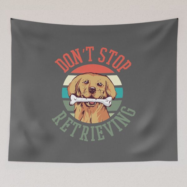 Item preview, Don't Stop Retrieving, Funny Dog designed and sold by Kharadoodles.