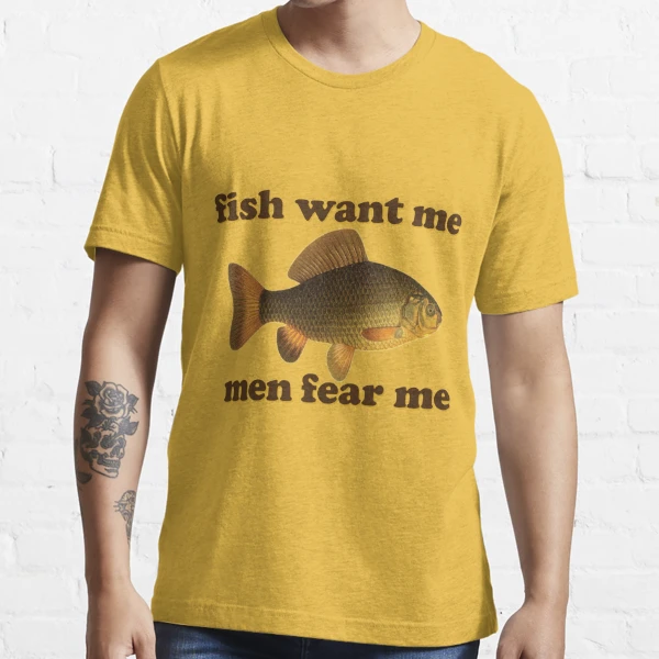 Fish Fear Me, Women Want Me T-shirt