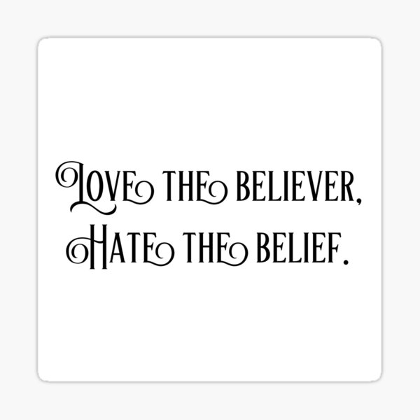 Item preview, Hate the belief, love the believer. designed and sold by Cgsetc.