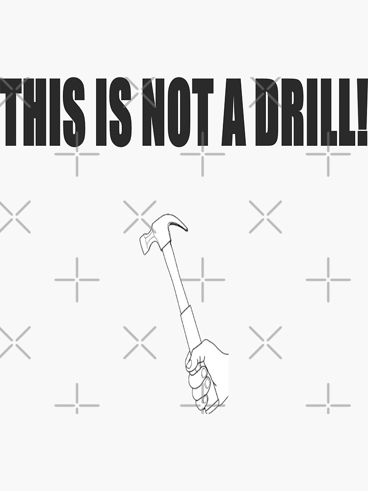 "THIS IS NOT A DRILL! [with a picture of a hand holding a hammer]" Sticker for Sale by