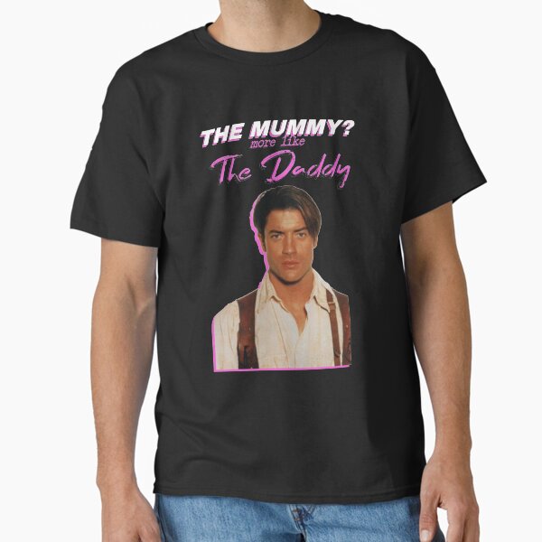 Item preview, Brendan Fraser The Mummy More Like The Daddy designed and sold by Ambariantz1111.