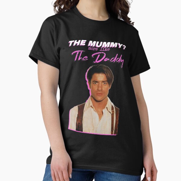 Item preview, Brendan Fraser The Mummy More Like The Daddy designed and sold by Ambariantz1111.