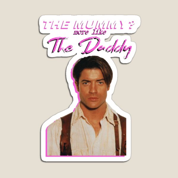 Item preview, Brendan Fraser The Mummy More Like The Daddy designed and sold by Ambariantz1111.