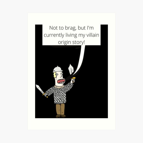 Living my Villain Origin Story Art Print