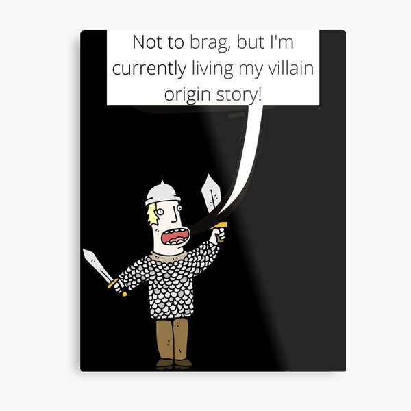 Living my Villain Origin Story Metal Print