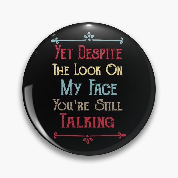 Item preview, Funny Yet Despite The Look On My Face You're Still Talking designed and sold by ilias13.
