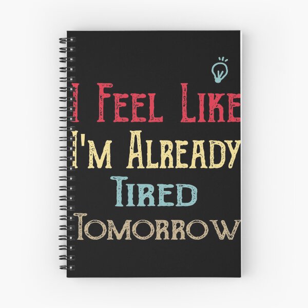 Item preview, Funny I Feel Like I'm Already Tired Tomorrow designed and sold by ilias13.