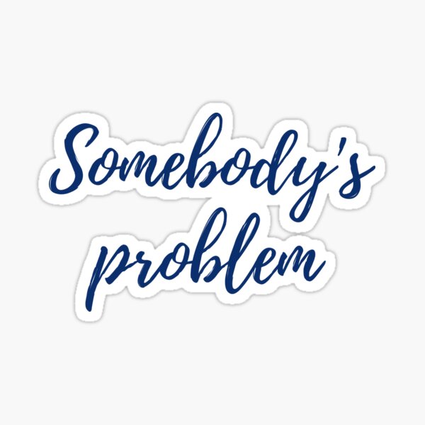 Item preview, Somebody's problem  designed and sold by Wickedsherry13.