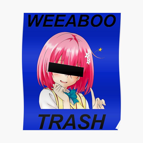 "weeaboo trash" Poster by larvelwet247 Redbubble