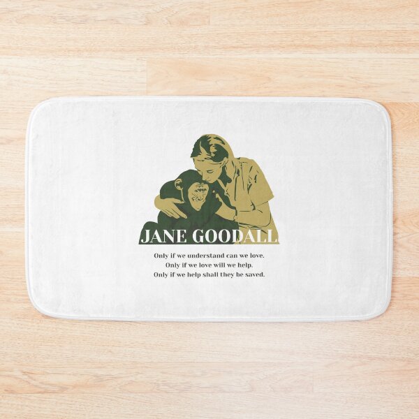 Item preview, Jane Goodall, Jane Goodall quotes, “Only if we understand can we love. Only if we love will we help. Only if we help shall they be saved.” designed and sold by challengecafe.