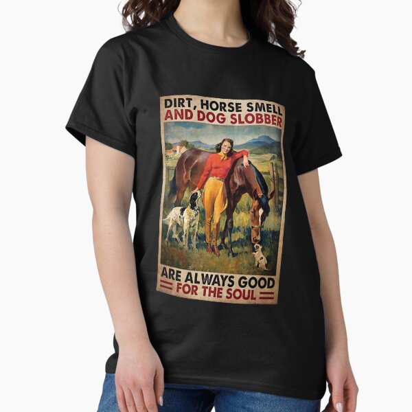 Item preview, Dirt Horse Smell And Dog Slobber Are Always Good For The Soul - Farm Girl designed and sold by Susanspy007.