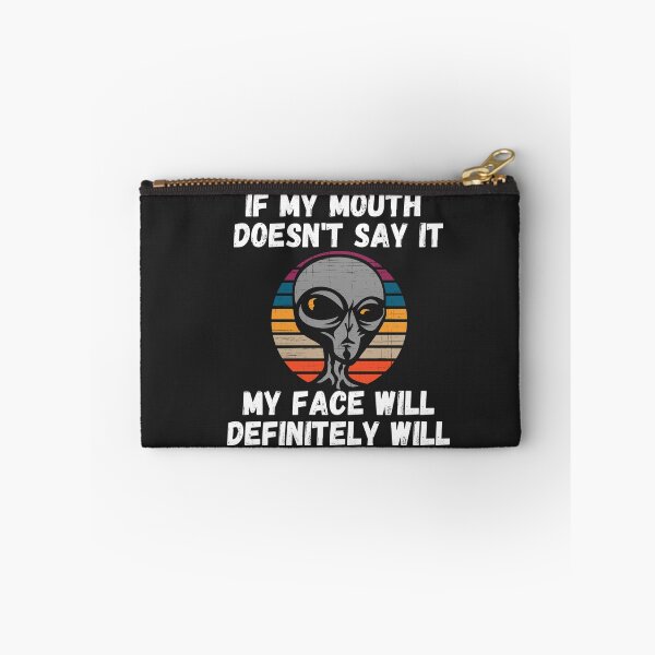 Item preview, If my Mouth doesnt say it my face definitely will (Alien) designed and sold by UnboundFull.
