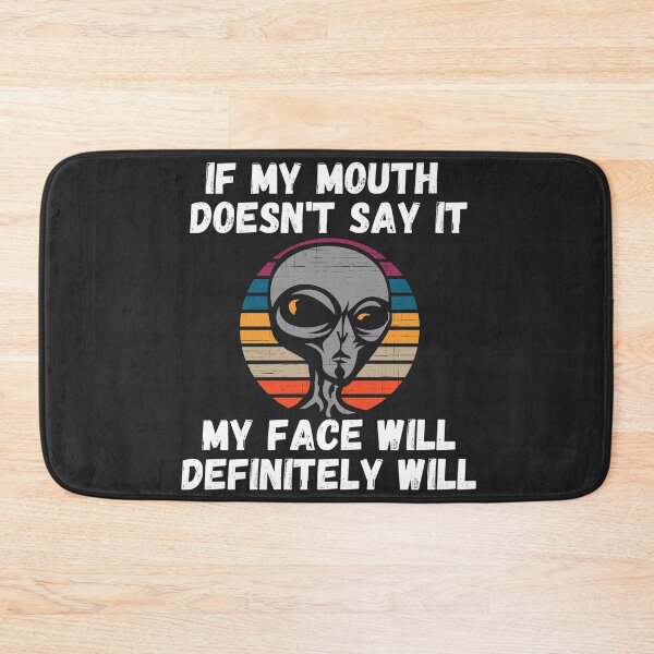 Item preview, If my Mouth doesnt say it my face definitely will (Alien) designed and sold by UnboundFull.