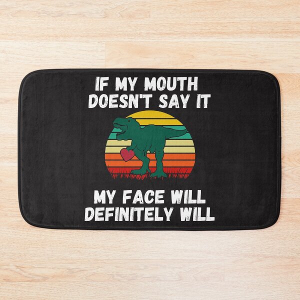 Item preview, If my Mouth doesnt say it my face definitely will (T-rex) designed and sold by UnboundFull.
