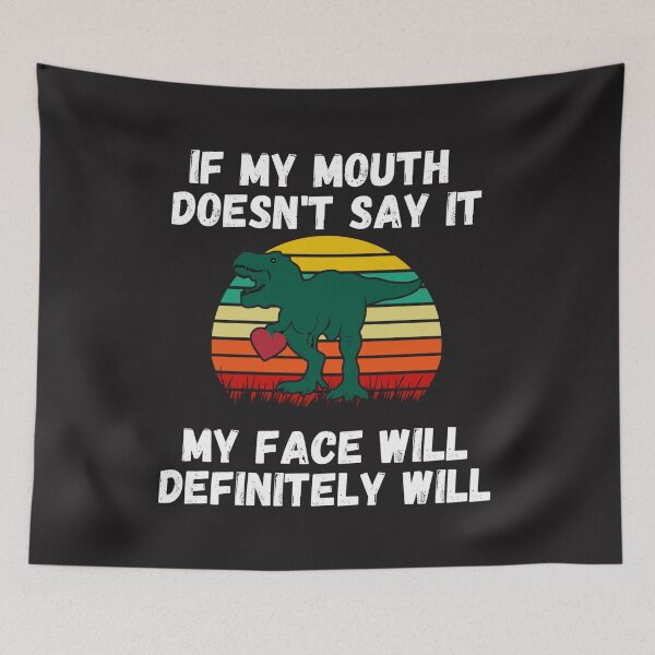 Item preview, If my Mouth doesnt say it my face definitely will (T-rex) designed and sold by UnboundFull.
