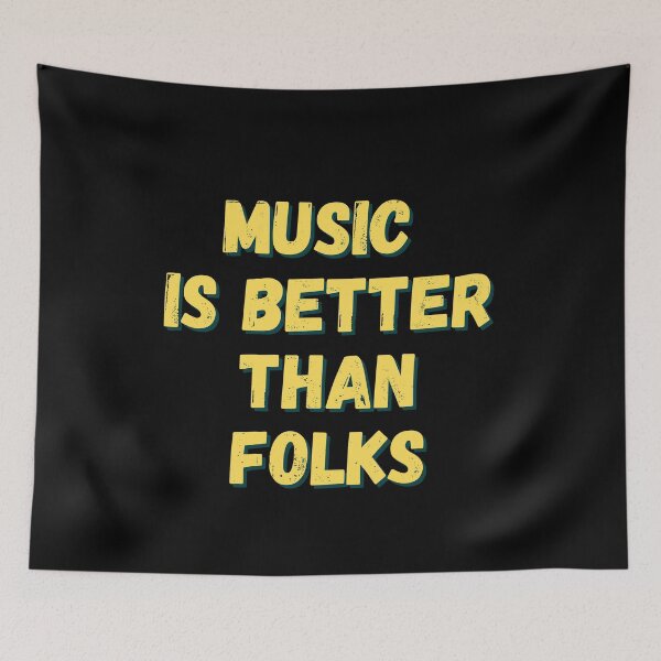 Item preview, Music Is Better Than Folks Quote designed and sold by mirzadesign.