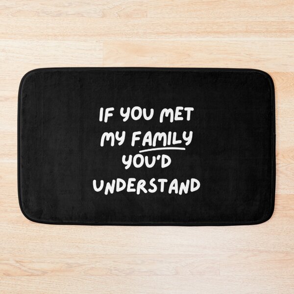 Item preview, If You Met My Family You Would Understand Funny designed and sold by Vivoh12.