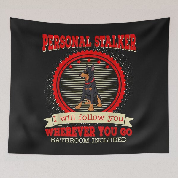 Item preview, Doberman Personal Stalker I Will Follow You Funny designed and sold by kerricqkat.