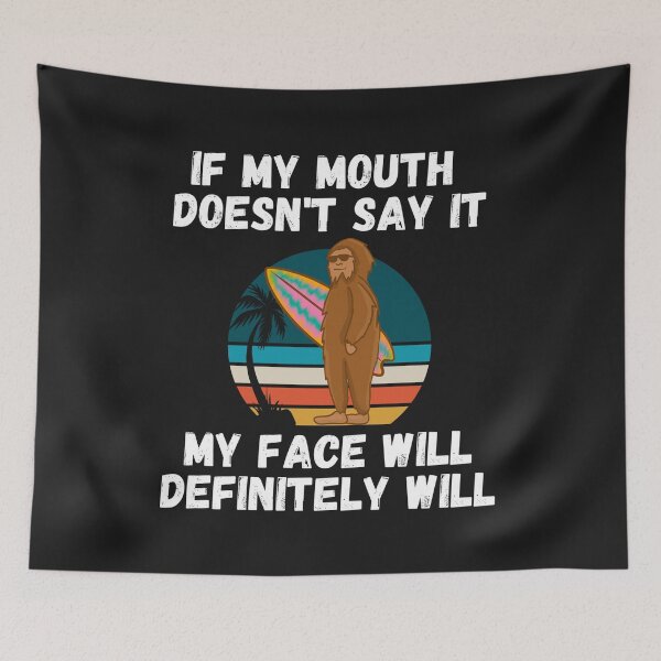 Item preview, If my Mouth doesnt say it my face definitely will (Surfing Bigfoot) designed and sold by UnboundFull.