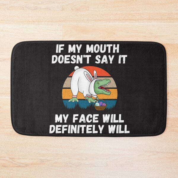 Item preview, If my Mouth doesnt say it my face definitely will (T-rex) designed and sold by UnboundFull.