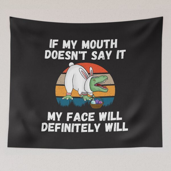 Item preview, If my Mouth doesnt say it my face definitely will (T-rex) designed and sold by UnboundFull.