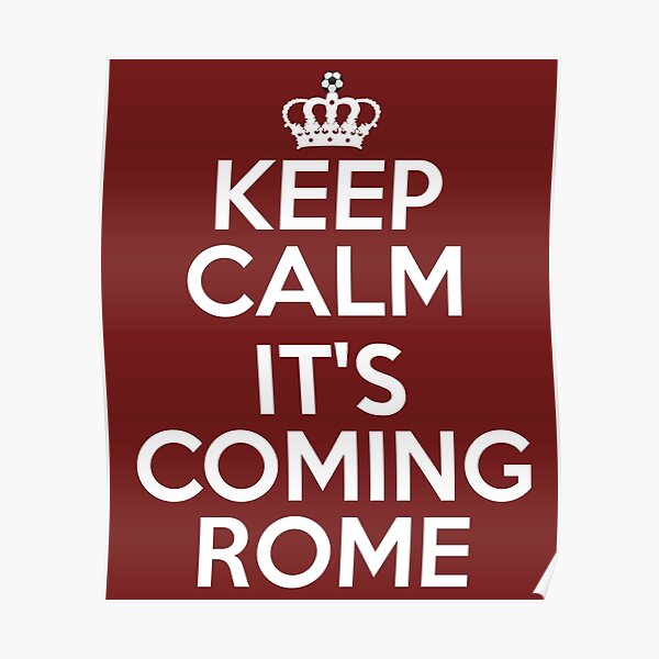 Keep Calm It's Coming Rome Poster