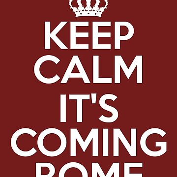 Artwork thumbnail, Keep Calm It's Coming Rome by VkScript