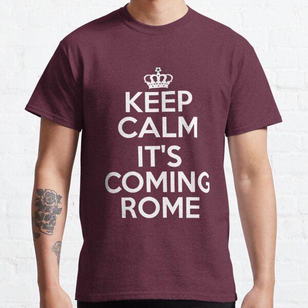 Keep Calm It's Coming Rome Classic T-Shirt