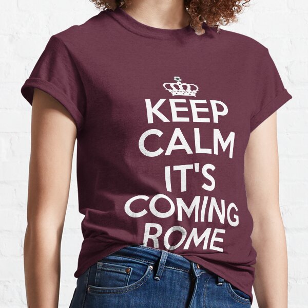 Keep Calm It's Coming Rome Classic T-Shirt