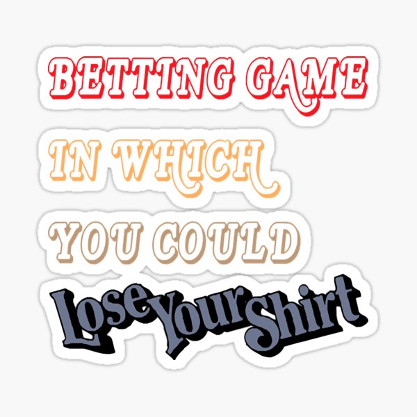 "Lose Your Shirt " Sticker for Sale by Hendrickson39 Redbubble