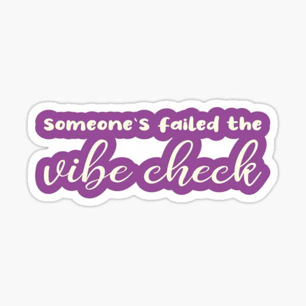 Someone’s failed the vibe check Sticker