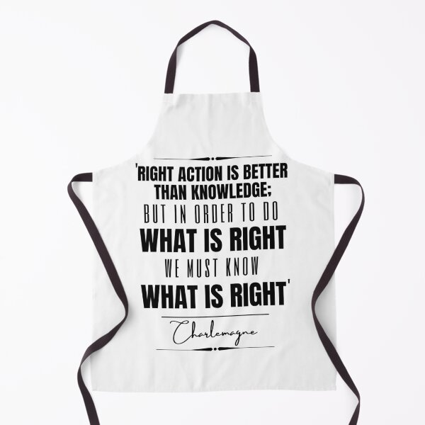 Item preview, Charlemagne Words of Wisdom Historical Quote- “Right action is better than knowledge; but in order to do what is right, we must know what is right.” designed and sold by QuoteActually.