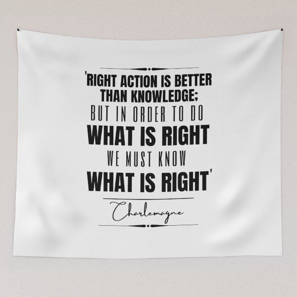 Item preview, Charlemagne Words of Wisdom Historical Quote- “Right action is better than knowledge; but in order to do what is right, we must know what is right.” designed and sold by QuoteActually.