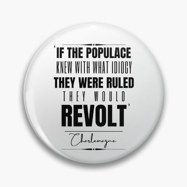 Item preview, Charlemagne Words of Wisdom Historical Quote- “If the populace knew with what idiocy they were ruled, they would revolt.” designed and sold by QuoteActually.